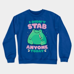 I Didn't Stab Anyone Today - Funny Cute Frog Gift Crewneck Sweatshirt